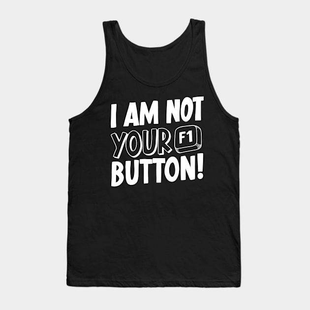 I Am Not Your F1 Button! V2 Tank Top by Sachpica